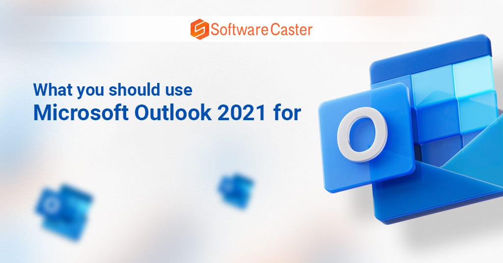 What you should use Microsoft Outlook 2021 for